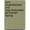 Zum Musikalischen Und (Sub-)Kulturellen Ph�Nomen Hiphop door Sandor Samu