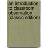 An Introduction to Classroom Observation (Classic Edition) door Ted Wragg
