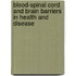 Blood-Spinal Cord and Brain Barriers in Health and Disease
