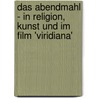 Das Abendmahl - in Religion, Kunst Und Im Film 'Viridiana' by Noreen Huhold
