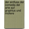 Der Einfluss Der Comedia Del Arte Auf Gryphius Und Moliere door Beate Sewald