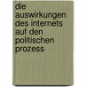 Die Auswirkungen Des Internets Auf Den Politischen Prozess door Stefan Waldheim