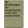 Die Beziehungen Der Europ�Ischen Union Zum Staate Israel by Gerald G. Sander