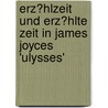 Erz�Hlzeit Und Erz�Hlte Zeit in James Joyces 'Ulysses' door Anna Lindner