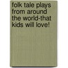 Folk Tale Plays from Around the World-That Kids Will Love! by Marci Bernstein