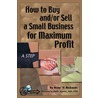 How to Buy and Or Sell a Small Business for Maximum Profit by Rene V. Richards