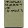 Informativit�T, Situationalit�T Und Intertextualit�T by Heike Winter