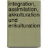 Integration, Assimilation, Akkulturation Und Enkulturation