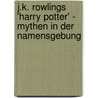 J.K. Rowlings 'Harry Potter' -  Mythen in Der Namensgebung door Eva Reimann