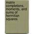 Matrix Completions, Moments, and Sums of Hermitian Squares
