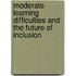 Moderate Learning Difficulties and the Future of Inclusion