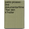 Pablo Picasso - Drei Dokumentarfilme �Ber Den K�Nstler by Tanya L�bber