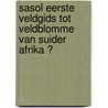 Sasol Eerste Veldgids Tot Veldblomme Van Suider Afrika � door John Manning