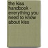 The Kiss Handbook - Everything You Need to Know About Kiss