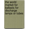 The World Market for Ballasts for Discharge Lamps Or Tubes door Icon Group International