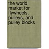 The World Market for Flywheels, Pulleys, and Pulley Blocks door Icon Group International