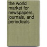 The World Market for Newspapers, Journals, and Periodicals door Icon Group International