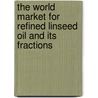 The World Market for Refined Linseed Oil and Its Fractions door Icon Group International