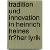 Tradition Und Innovation in Heinrich Heines Fr�Her Lyrik by Marijana Prusina
