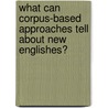 What Can Corpus-Based Approaches Tell About New Englishes? door Richard Gr�nert