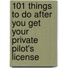 101 Things to Do After You Get Your Private Pilot's License door LeRoy Cook