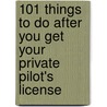 101 Things to Do After You Get Your Private Pilot's License by LeRoy Cook