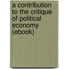 A Contribution to the Critique of Political Economy (Ebook) by Karl Marx