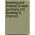 Banking and Finance in West Germany (Rle Banking & Finance)