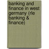 Banking and Finance in West Germany (Rle Banking & Finance) by Michael Hudson