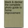 Black & Decker the Complete Photo Guide to Home Improvement door Editors Of Creative Publishing
