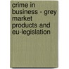 Crime in Business - Grey Market Products and Eu-Legislation door Marta Agnieszka Marciniak