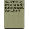 Die Einf�Hrung Des Euro in Der Bundesrepublik Deutschland by Mathias Kunze
