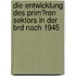 Die Entwicklung Des Prim�Ren Sektors in Der Brd Nach 1945