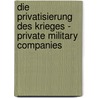 Die Privatisierung Des Krieges - Private Military Companies door Bj�rn Merse