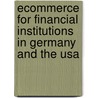 Ecommerce For Financial Institutions In Germany And The Usa by Klaus Schmidt