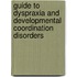 Guide to Dyspraxia and Developmental Coordination Disorders