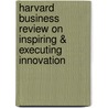 Harvard Business Review on Inspiring & Executing Innovation door Harvard Review