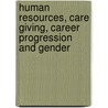 Human Resources, Care Giving, Career Progression and Gender by Michael (Editor)