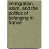 Immigration, Islam, and the Politics of Belonging in France by Elaine Thomas