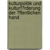Kulturpolitik Und Kulturf�Rderung Der �Ffentlichen Hand door Kimberly Lang