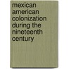 Mexican American Colonization During the Nineteenth Century by Jose Angel Hernandez