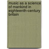 Music as a Science of Mankind in Eighteenth-Century Britain by Maria Semi.