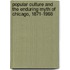 Popular Culture and the Enduring Myth of Chicago, 1871-1968