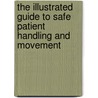 The Illustrated Guide to Safe Patient Handling and Movement door Rn Audrey L. Nelson Phd