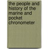 The People and History of the Marine and Pocket Chronometer door Anon