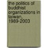 The Politics of Buddhist Organizations in Taiwan, 1989-2003