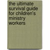 The Ultimate Survival Guide for Children's Ministry Workers door Dr. Ivy Beckwith