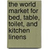 The World Market for Bed, Table, Toilet, and Kitchen Linens by Icon Group International
