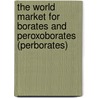 The World Market for Borates and Peroxoborates (Perborates) door Icon Group International
