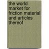 The World Market for Friction Material and Articles Thereof door Icon Group International